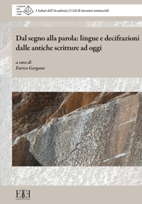 Immagine copertina libro Dal segno alla parola: lingue e decifrazioni dalle antiche scritture ad oggi. I Sabati dell’Accademia. Cicli di incontri seminariali (Milano, 6 maggio-10 giugno 2023)