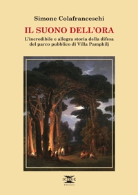 Immagine copertina libro Il suono dell'ora. L’incredibile e allegra storia della difesa del parco pubblico di Villa Pamphilj
