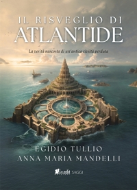 Immagine copertina libro Il risveglio di Atlantide. La verità nascosta di un’antica civiltà perduta