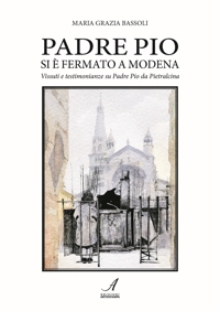 Immagine copertina libro Padre Pio si è fermato a Modena. Vissuti e testimonianze su Padre Pio da Pietralcina