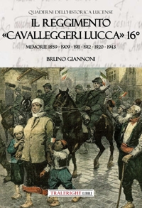 Immagine copertina libro Il reggimento «Cavalleggeri Lucca» 16°. Memorie 1859 - 1909 - 1911 - 1912 - 1920 - 1943