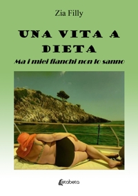 Immagine copertina libro Una vita a dieta. Ma i miei fianchi non lo sanno