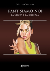 Immagine copertina libro Kant siamo noi. La verità e la bellezza