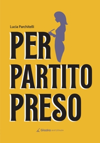 Immagine copertina libro Per Partito Preso