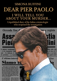 Immagine copertina libro Dear Pier Paolo, I will tell you about your murder. Unpublished diary of the Italian criminologist who reopened the investigation
