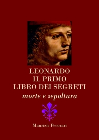 Immagine copertina libro Leonardo. Il primo libro dei segreti. Morte e sepoltura