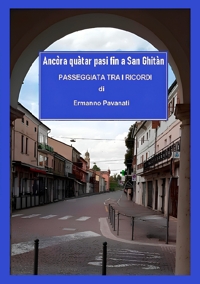 Immagine copertina libro Ancòra quàtar pasi fin a San Ghitàn. Passeggiata tra i ricordi