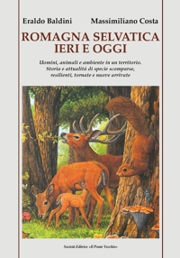 Immagine copertina libro Romagna selvatica ieri e oggi. Uomini, animali e ambiente in un territorio. Storia e attualità di specie scomparse, resilienti, tornate e nuove arrivate