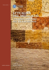 Immagine copertina libro Attualità del Medioevo. I palazzi comunali nel XX-XXI secolo