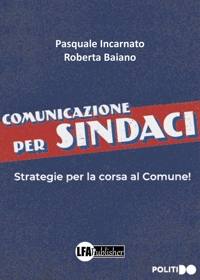Immagine copertina libro Comunicazione per sindaci. Strategia per la corsa al comune!