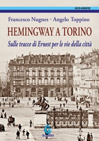 Immagine copertina libro Hemingway a Torino. Sulle tracce di Ernest per le vie della città. Ediz. illustrata