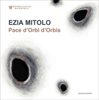 Immagine copertina libro Ezia Mitolo. Pace d'Orbi d'Orbis. Catalogo della mostra