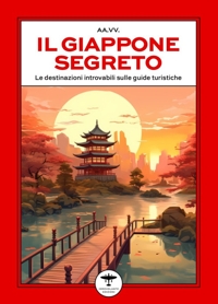Immagine copertina libro Il Giappone segreto. Le destinazioni introvabili sulle guide turistiche