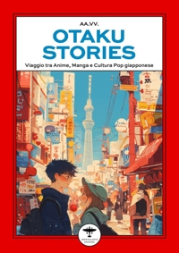 Immagine copertina libro Otaku stories. Viaggio tra anime, manga e cultura pop giapponese