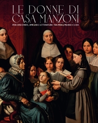 Immagine copertina libro Le donne di casa Manzoni. Percorsi d'arte, amicizia e letteratura tra Parigi, Milano e Lodi