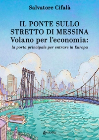 Immagine copertina libro Il ponte sullo stretto di Messina. Volano per l’economia: la porta principale per entrare in Europa