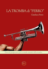 Immagine copertina libro La tromba di ferro. Esercizi progressivi per lo studio iniziale della tromba