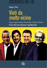 Immagine copertina libro Visti da molto vicino. Pupo, Gigi Proietti, Panariello, Umberto Tozzi... una vita tra musica e spettacolo
