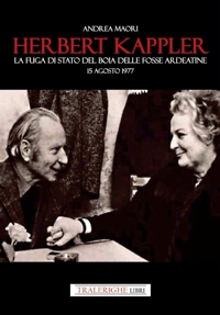 Immagine copertina libro Herbert Kappler. La fuga di Stato del boia delle Fosse Ardeatine