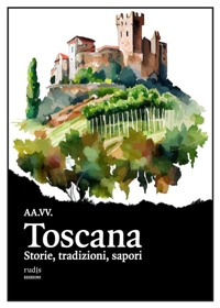 Immagine copertina libro Toscana. Storie, tradizioni, sapori