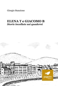 Immagine copertina libro Elena T e Giacomo B. Storie incollate sui quaderni
