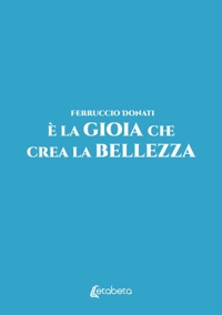 Immagine copertina libro È la gioia che crea la bellezza