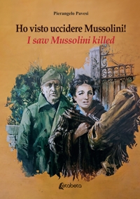 Immagine copertina libro Ho visto uccidere Mussolini!-I saw Mussolini killed! Ediz. multilingue