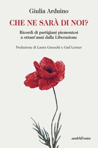 Immagine copertina libro Che ne sarà di noi? Ricordi di Partigiani piemontesi a ottant'anni dalla Liberazione