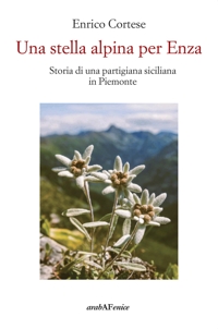 Immagine copertina libro Una stella alpina per Enza. Storia di una partigiana siciliana in Piemonte