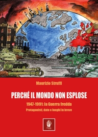 Immagine copertina libro Perchè il mondo non esplose. 1947-1991: la Guerra Fredda. Protagonisti, date e luoghi in breve
