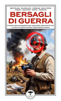 Immagine copertina libro Bersagli di guerra. Criticità, idee e prospettive per i giornalisti nelle aree di crisi