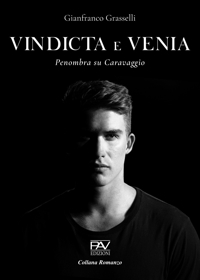 Immagine copertina libro Vindicta et venia. Penombra su Caravaggio. Ediz. deluxe