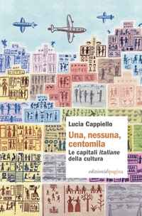 Immagine copertina libro Una, nessuna, centomila. Le capitali «italiane» della cultura