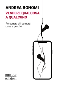 Immagine copertina libro Vendere qualcosa a qualcuno. Personas, chi compra cosa e perché
