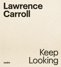 Immagine copertina libro Lawrence Carroll. Keep looking. Ediz. italiana e inglese