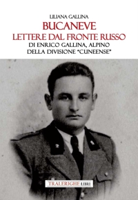 Immagine copertina libro Bucaneve. Lettere dal fronte russo Di Enrico Gallina, alpino della divisione «Cuneense»