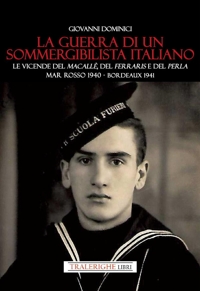 Immagine copertina libro La guerra di un sommergibilista italiano. Le vicende del Macallè, del Ferraris e del Perla. Mar Rosso 1940 - Bordeaux 1941