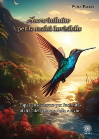 Immagine copertina libro Amore infinito per la realtà invisibile. Esperienze vissute per l'eternità al di là del tempo e dello spazio