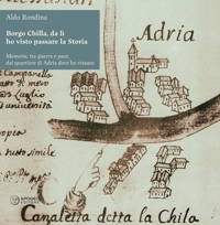 Immagine copertina libro Borgo Chilla, da lì ho visto passare la Storia. Memorie, tra guerra e pace, dal quartiere di Adria dove ho vissuto