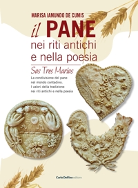 Immagine copertina libro Il pane nei riti antichi e nella poesia. Sas tres marias
