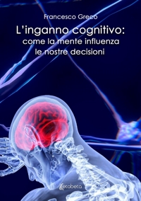 Immagine copertina libro L'inganno cognitivo: come la mente influenza le nostre decisioni