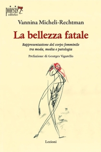 Immagine copertina libro La bellezza fatale. Rappresentazione del corpo femminile tra moda, media e patologia