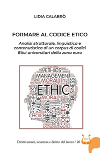 Immagine copertina libro Formare al codice etico. Analisi strutturale, linguistica e contenutistica di un corpus di codici etici universitari della zona euro