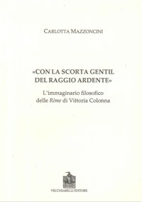 Immagine copertina libro «Con la scorta gentil del raggio ardente». L'immaginario filosofico delle rime di Vittoria Colonna