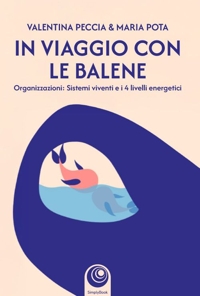 Immagine copertina libro In viaggio con le balene. Organizzazioni: sistemi viventi e i 4 livelli energetici