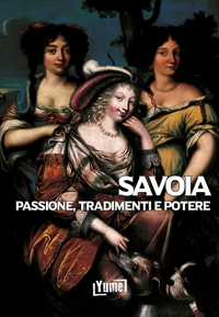 Immagine copertina libro Savoia. Passione, tradimenti e potere