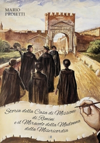 Immagine copertina libro Storia della Casa di Missione di Rimini e il miracolo della Madonna della Misericordia. Ediz. illustrata