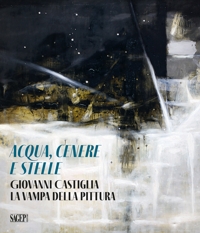 Immagine copertina libro Aqua, cenere e stelle. Giovanni Castiglia. La vampa della pittura