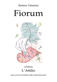 Immagine copertina libro Fiorum. Contiene L'Attilio. Ballata in endecasillabi zoldani