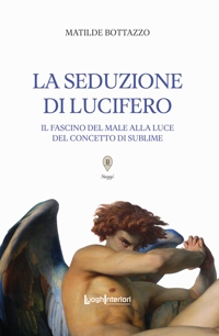 Immagine copertina libro La seduzione di Lucifero. Il fascino del male alla luce del concetto di sublime